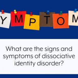 what-are-the-signs-and-symptoms-of-dissociative-identity-disorder