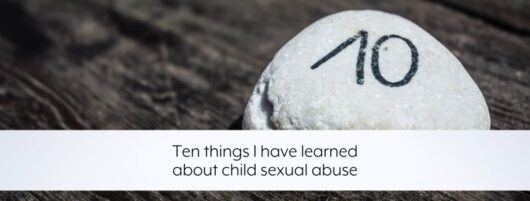 Ten things I have learned about child sexual abuse