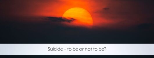 Suicide – to be or not to be?
