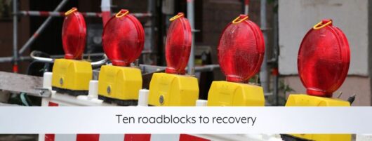 Ten roadblocks to recovery