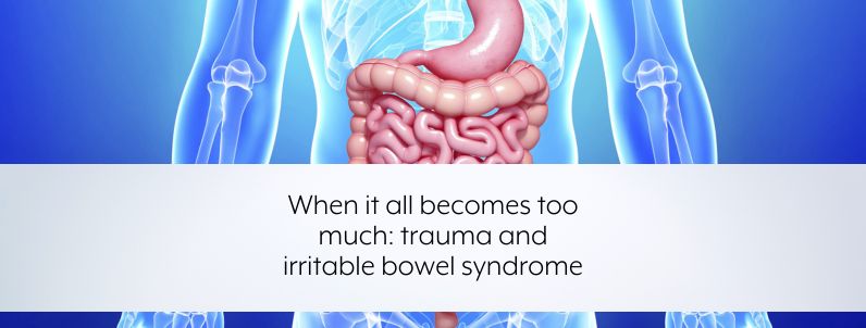 When it all becomes too much: trauma and irritable bowel syndrome