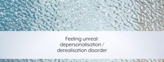 Feeling unreal: depersonalisation / derealisation disorder