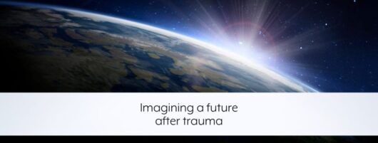 Imagining a future after trauma