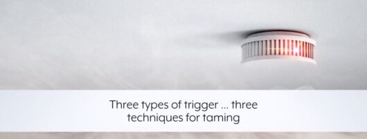 Three types of trigger … three techniques for taming