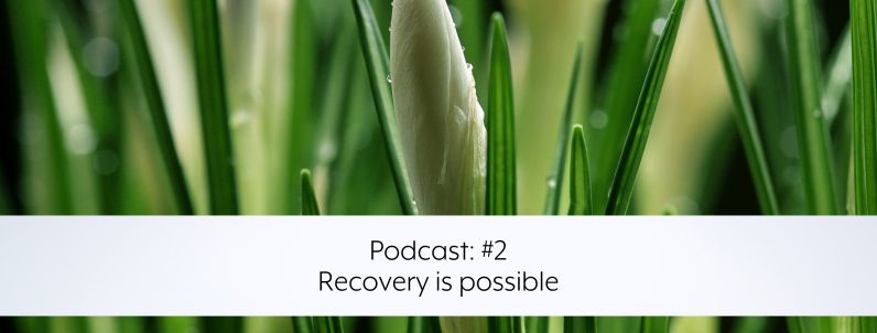 Podcast: #2 – Recovery is possible