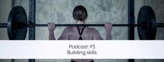 Podcast: #3 – Building skills