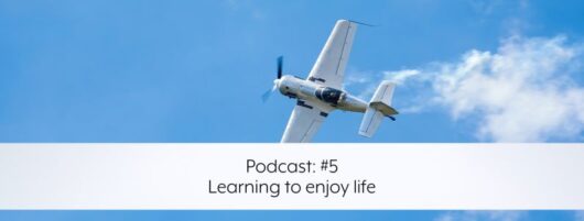 Podcast: #5 – Learning to enjoy life