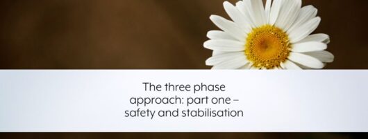 The three phase approach: part one – safety and stabilisation