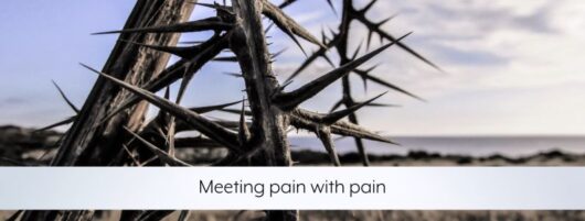 Meeting pain with pain