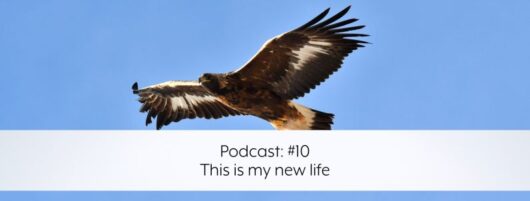 Podcast: #10 – This is my new life