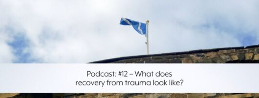 Podcast: #12 – What does recovery from trauma look like?
