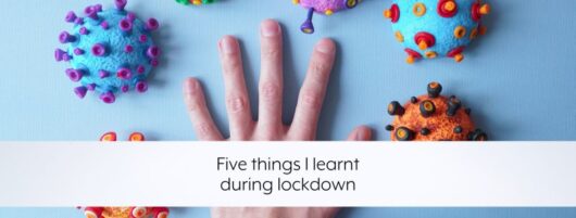 Five things I learnt during lockdown