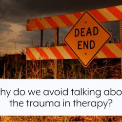why-do-we-avoid-talking-about-the-trauma-in-therapy