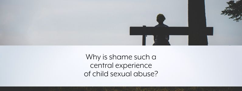Why is shame such a central experience of child sexual abuse?