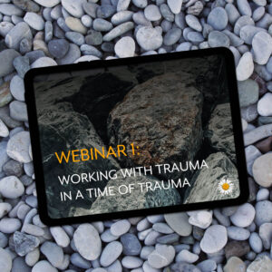 Webinar #1: Working with Trauma in a time of trauma - online trauma training by Carolyn Spring