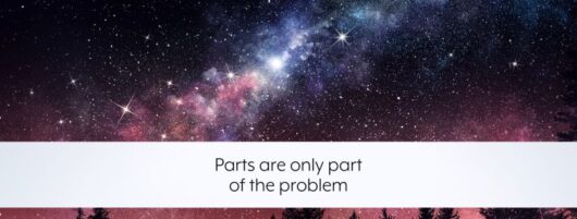 Parts are only part of the problem