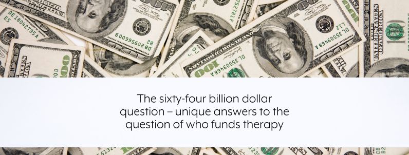 The sixty-four billion dollar question – unique answers to the question of who funds therapy