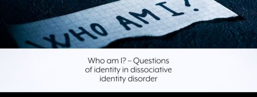 Who am I? – Questions of identity in dissociative identity disorder