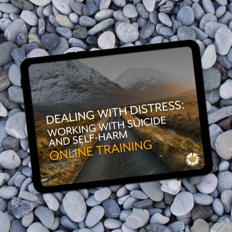 Dealing with Distress: Working with Suicide and Self-Harm online training