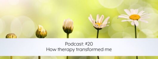Podcast #20 – How therapy transformed me